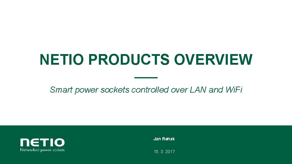 NETIO PRODUCTS OVERVIEW Smart power sockets controlled over LAN and Wi. Fi Jan Rehak