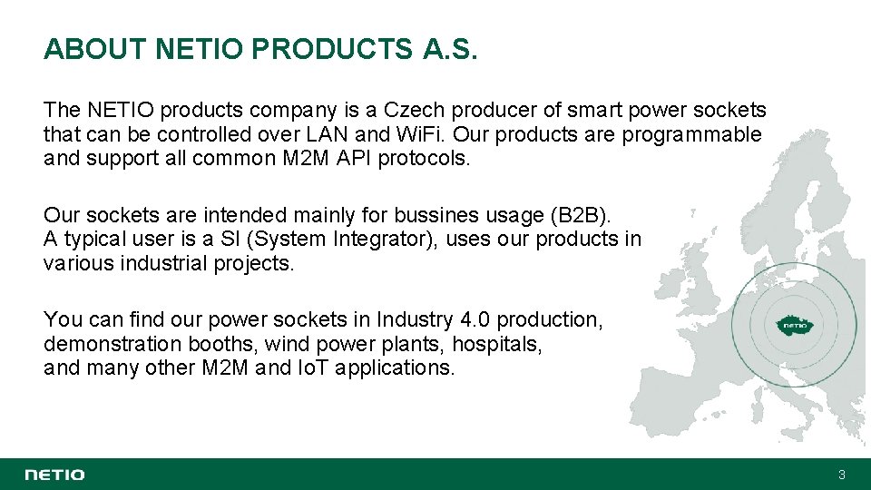 ABOUT NETIO PRODUCTS A. S. The NETIO products company is a Czech producer of