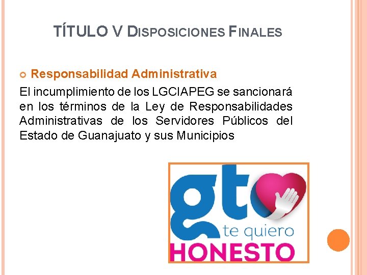 TÍTULO V DISPOSICIONES FINALES Responsabilidad Administrativa El incumplimiento de los LGCIAPEG se sancionará en TÍTULO V DISPOSICIONES FINALES Responsabilidad Administrativa El incumplimiento de los LGCIAPEG se sancionará en
