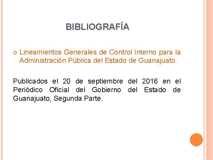 BIBLIOGRAFÍA Lineamientos Generales de Control Interno para la Administración Pública del Estado de Guanajuato. BIBLIOGRAFÍA Lineamientos Generales de Control Interno para la Administración Pública del Estado de Guanajuato.