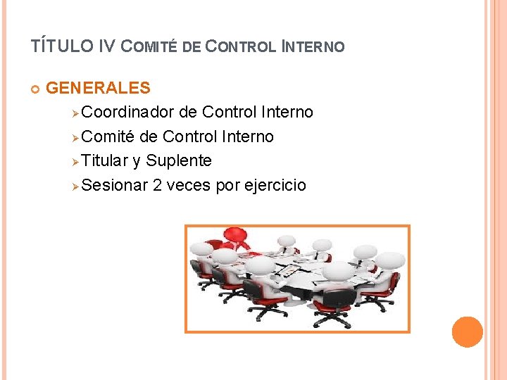 TÍTULO IV COMITÉ DE CONTROL INTERNO GENERALES Ø Coordinador de Control Interno Ø Comité TÍTULO IV COMITÉ DE CONTROL INTERNO GENERALES Ø Coordinador de Control Interno Ø Comité