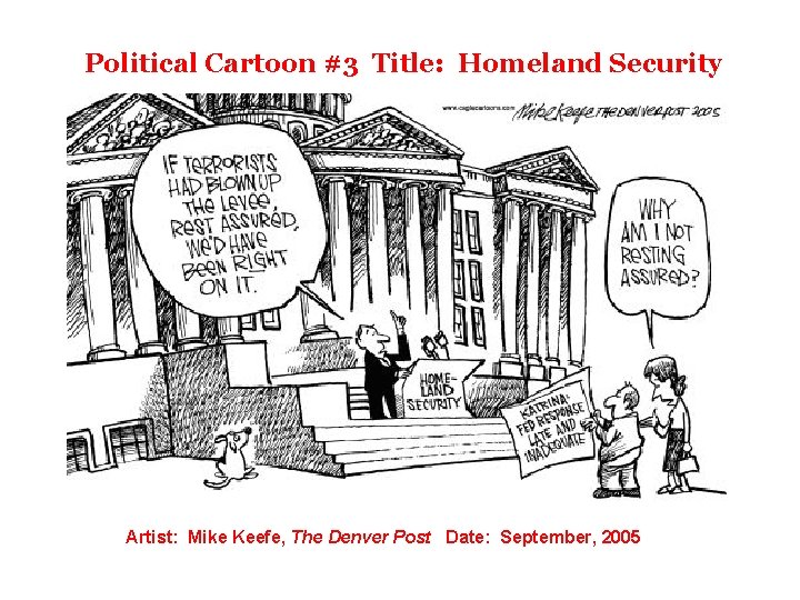 Political Cartoon #3 Title: Homeland Security Artist: Mike Keefe, The Denver Post Date: September,