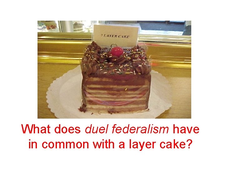 What does duel federalism have in common with a layer cake? 