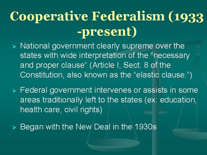 Cooperative Federalism (1933 -present) National government clearly supreme over the states with wide interpretation