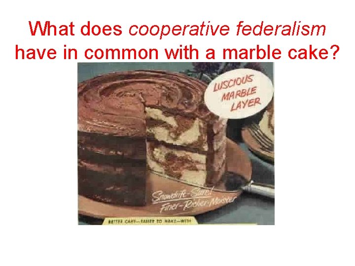 What does cooperative federalism have in common with a marble cake? 