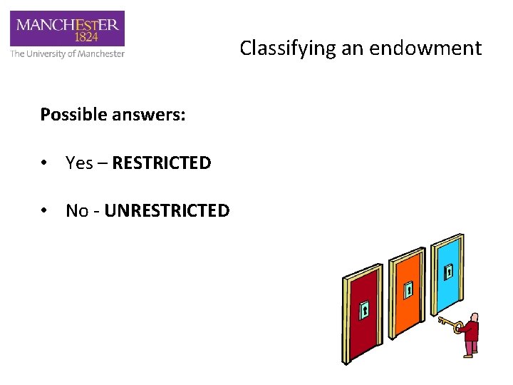 Classifying an endowment Possible answers: • Yes – RESTRICTED • No - UNRESTRICTED 