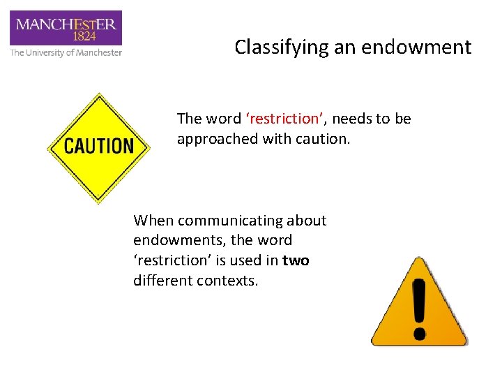 Classifying an endowment The word ‘restriction’, needs to be approached with caution. When communicating
