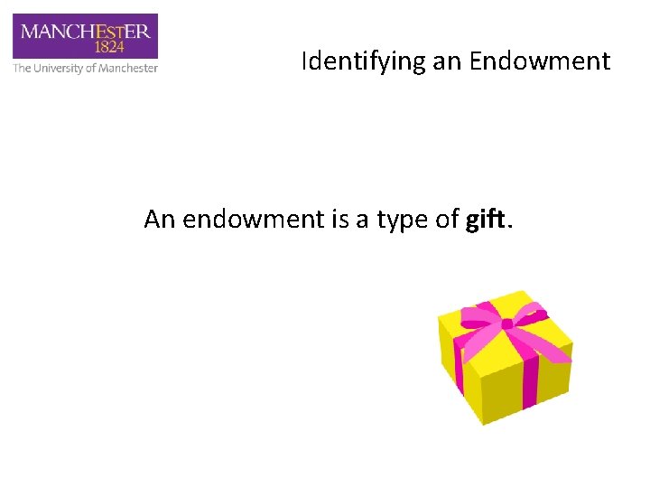Identifying an Endowment An endowment is a type of gift. 