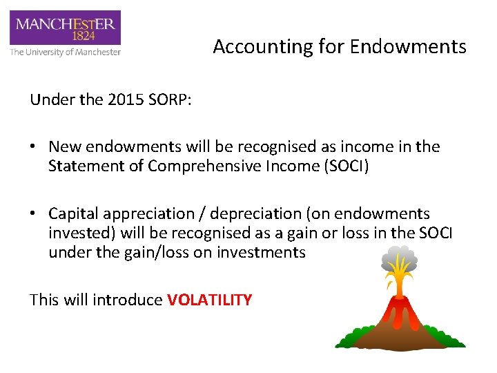 Accounting for Endowments Under the 2015 SORP: • New endowments will be recognised as
