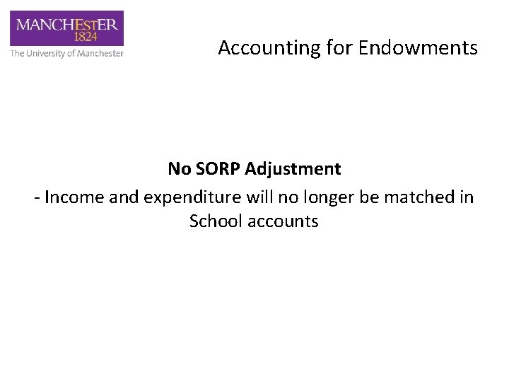 Accounting for Endowments No SORP Adjustment - Income and expenditure will no longer be