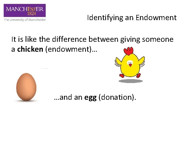 Identifying an Endowment It is like the difference between giving someone a chicken (endowment)…