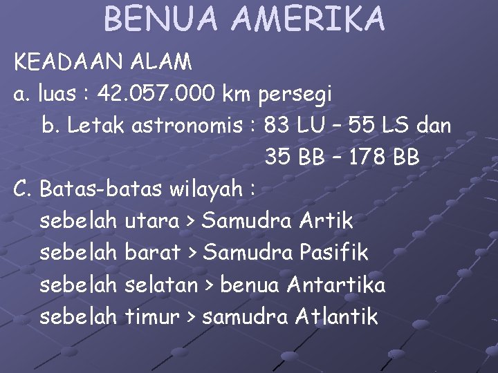 BENUA AMERIKA KEADAAN ALAM a. luas : 42. 057. 000 km persegi b. Letak