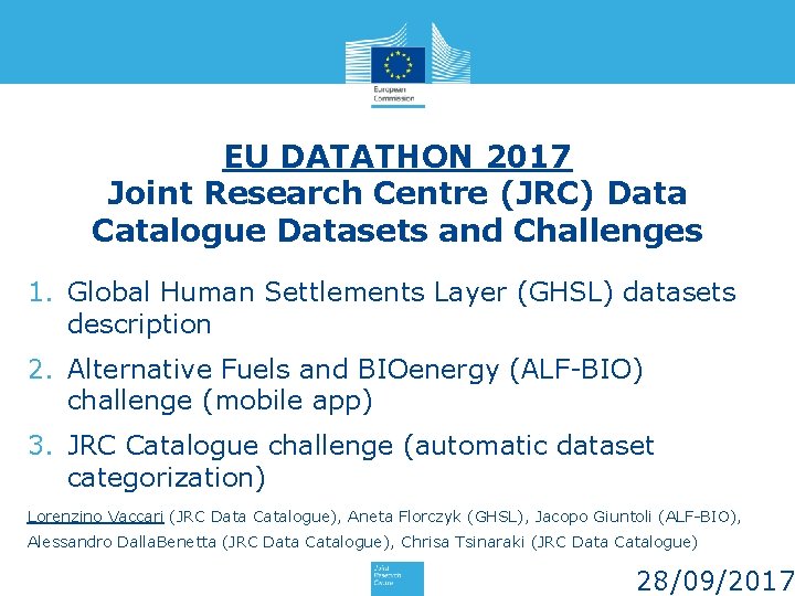 EU DATATHON 2017 Joint Research Centre (JRC) Data Catalogue Datasets and Challenges 1. Global EU DATATHON 2017 Joint Research Centre (JRC) Data Catalogue Datasets and Challenges 1. Global