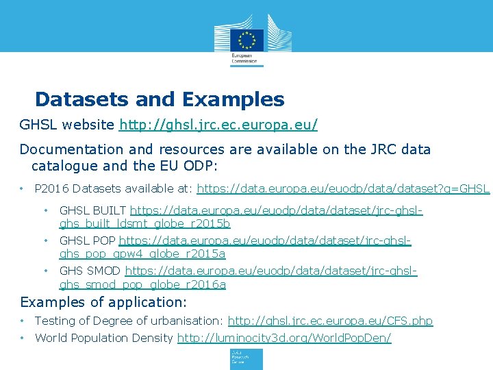 Datasets and Examples GHSL website http: //ghsl. jrc. europa. eu/ Documentation and resources are Datasets and Examples GHSL website http: //ghsl. jrc. europa. eu/ Documentation and resources are