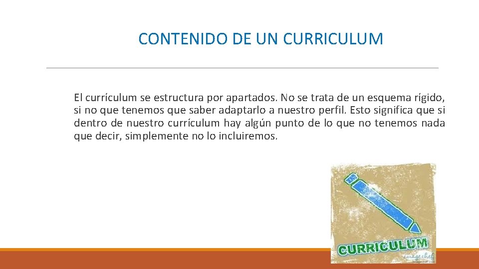 CONTENIDO DE UN CURRICULUM El currículum se estructura por apartados. No se trata de