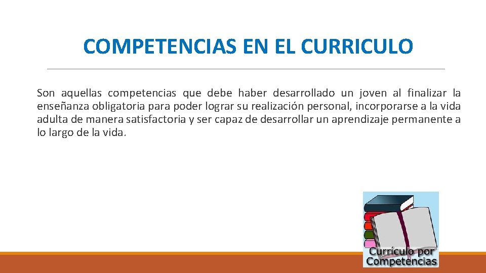 COMPETENCIAS EN EL CURRICULO Son aquellas competencias que debe haber desarrollado un joven al