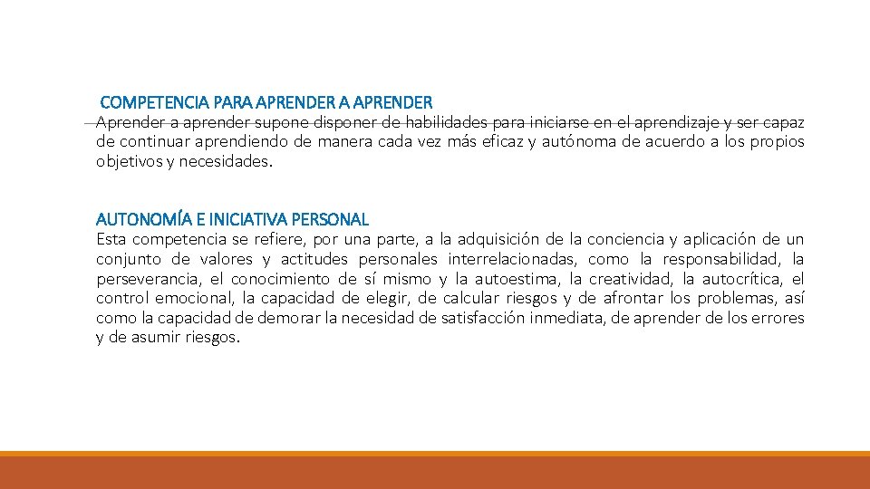 COMPETENCIA PARA APRENDER Aprender a aprender supone disponer de habilidades para iniciarse en el