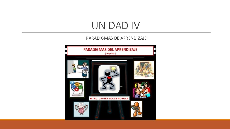 UNIDAD IV PARADIGMAS DE APRENDIZAJE 