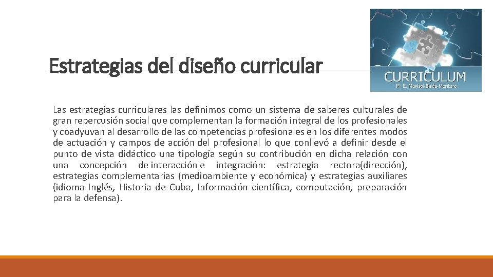 Estrategias del diseño curricular Las estrategias curriculares las definimos como un sistema de saberes