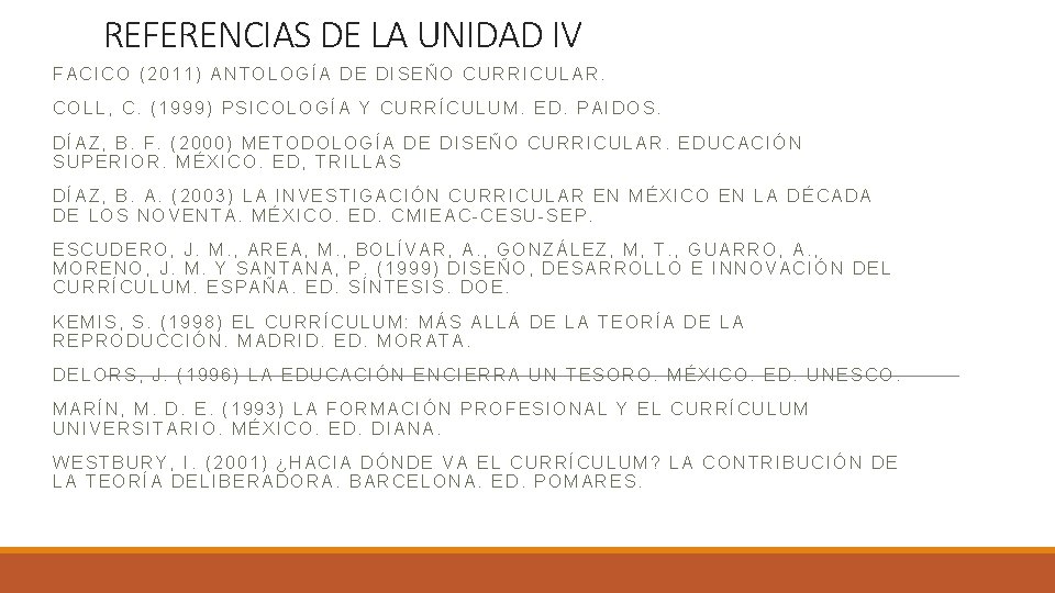 REFERENCIAS DE LA UNIDAD IV FACICO (2011) ANTOLOGÍA DE DISEÑO CURRICULAR. COLL, C. (1999)