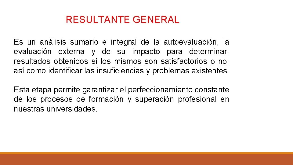 RESULTANTE GENERAL Es un análisis sumario e integral de la autoevaluación, la evaluación externa