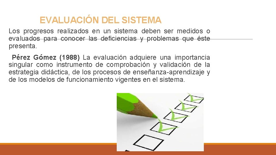 EVALUACIÓN DEL SISTEMA Los progresos realizados en un sistema deben ser medidos o evaluados