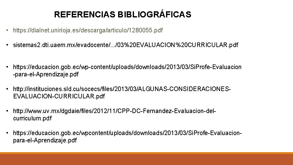 REFERENCIAS BIBLIOGRÁFICAS • https: //dialnet. unirioja. es/descarga/articulo/1280055. pdf • sistemas 2. dti. uaem. mx/evadocente/.