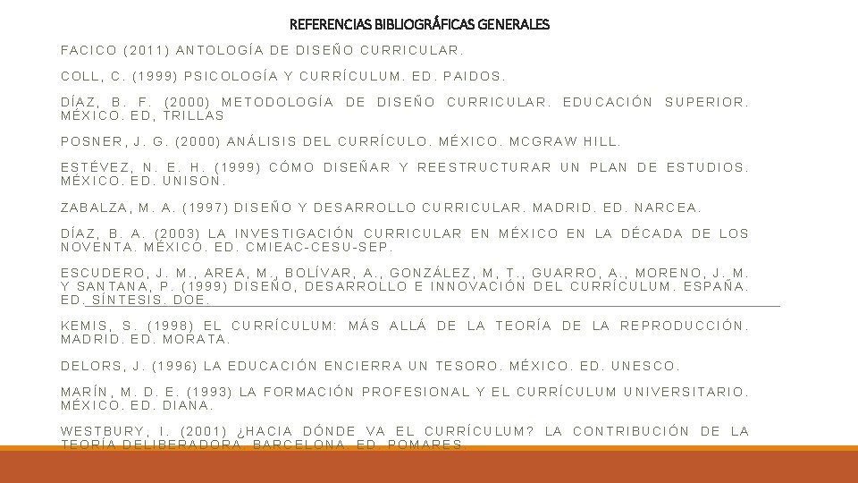REFERENCIAS BIBLIOGRÁFICAS GENERALES FACICO (2011) ANTOLOGÍA DE DISEÑO CURRICULAR. COLL, C. (1999) PSICOLOGÍA Y