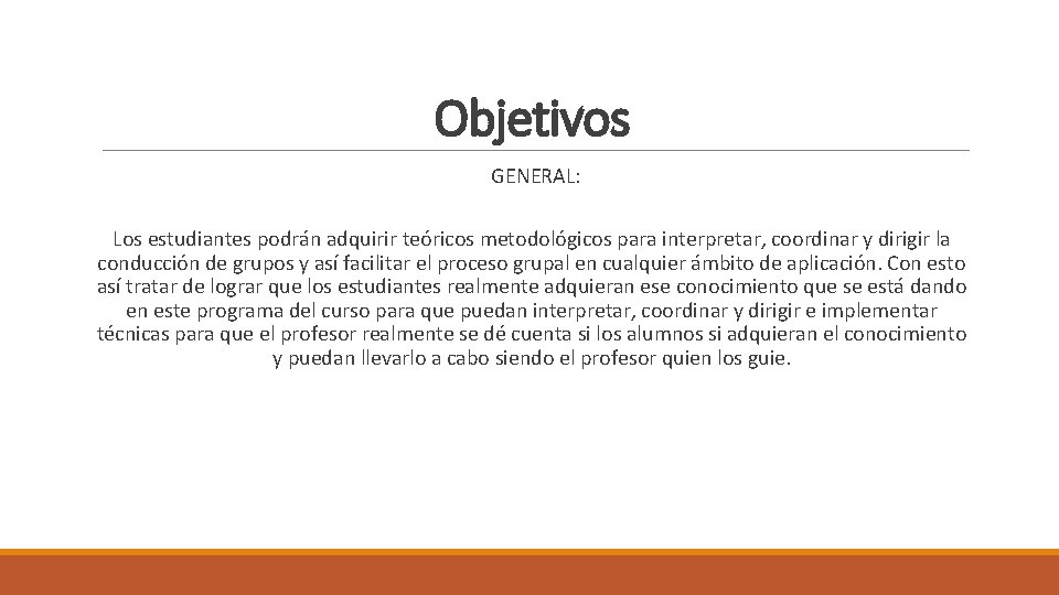 Objetivos GENERAL: Los estudiantes podrán adquirir teóricos metodológicos para interpretar, coordinar y dirigir la