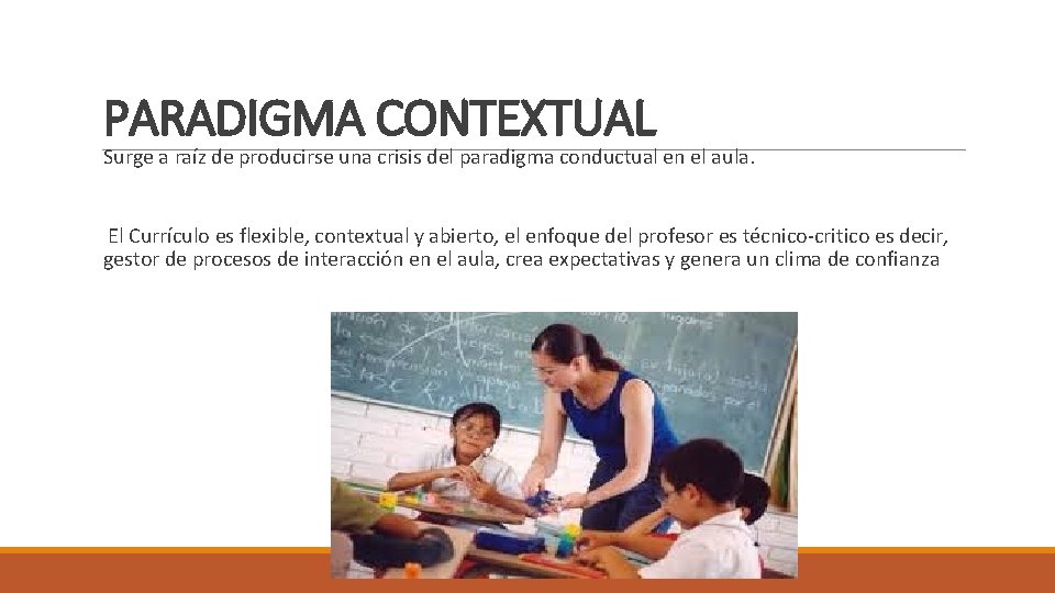 PARADIGMA CONTEXTUAL Surge a raíz de producirse una crisis del paradigma conductual en el