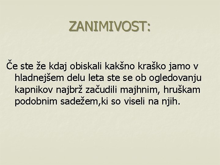 ZANIMIVOST: Če ste že kdaj obiskali kakšno kraško jamo v hladnejšem delu leta ste