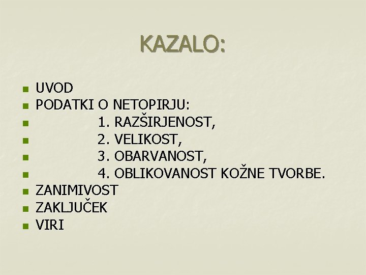 KAZALO: n n n n n UVOD PODATKI O NETOPIRJU: 1. RAZŠIRJENOST, 2. VELIKOST,