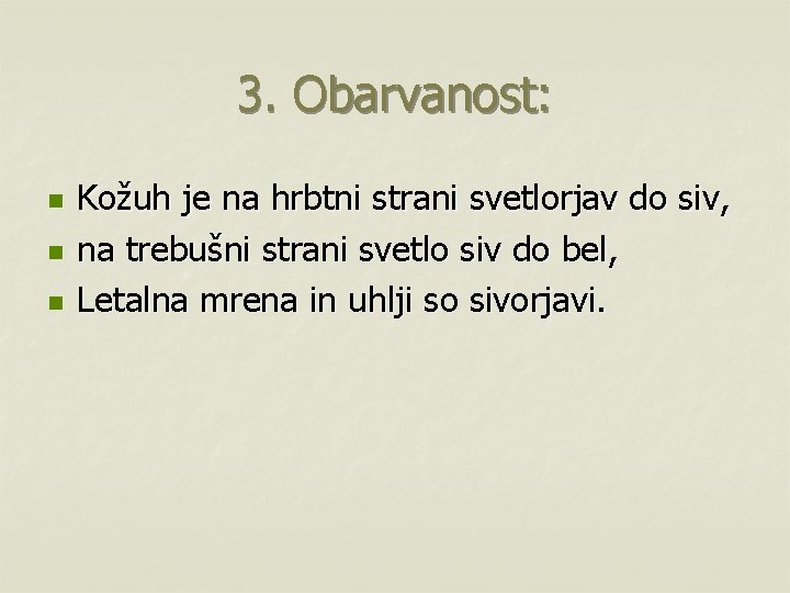 3. Obarvanost: n n n Kožuh je na hrbtni strani svetlorjav do siv, na