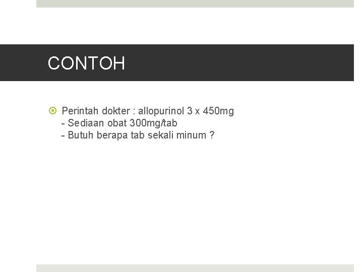 CONTOH Perintah dokter : allopurinol 3 x 450 mg - Sediaan obat 300 mg/tab