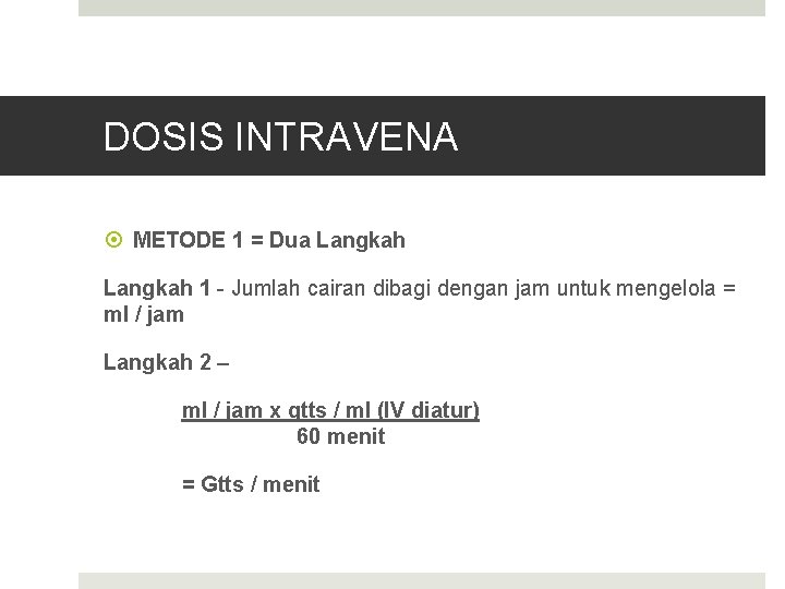 DOSIS INTRAVENA METODE 1 = Dua Langkah 1 - Jumlah cairan dibagi dengan jam