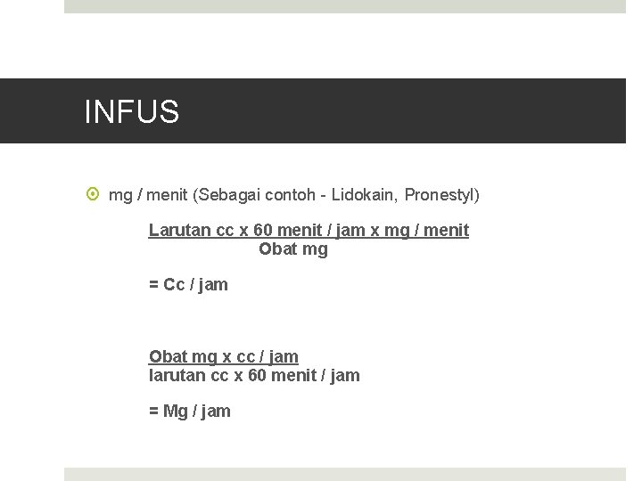 INFUS mg / menit (Sebagai contoh - Lidokain, Pronestyl) Larutan cc x 60 menit