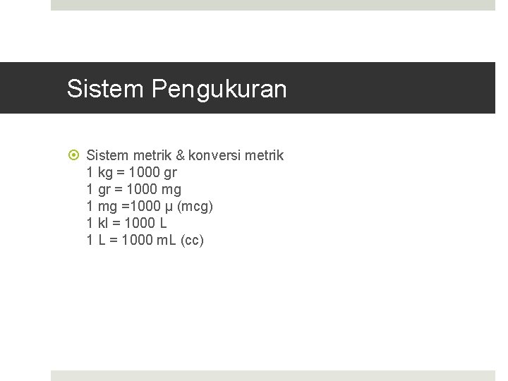 Sistem Pengukuran Sistem metrik & konversi metrik 1 kg = 1000 gr 1 gr