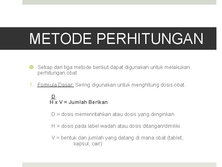 METODE PERHITUNGAN Setiap dari tiga metode berikut dapat digunakan untuk melakukan perhitungan obat 1.