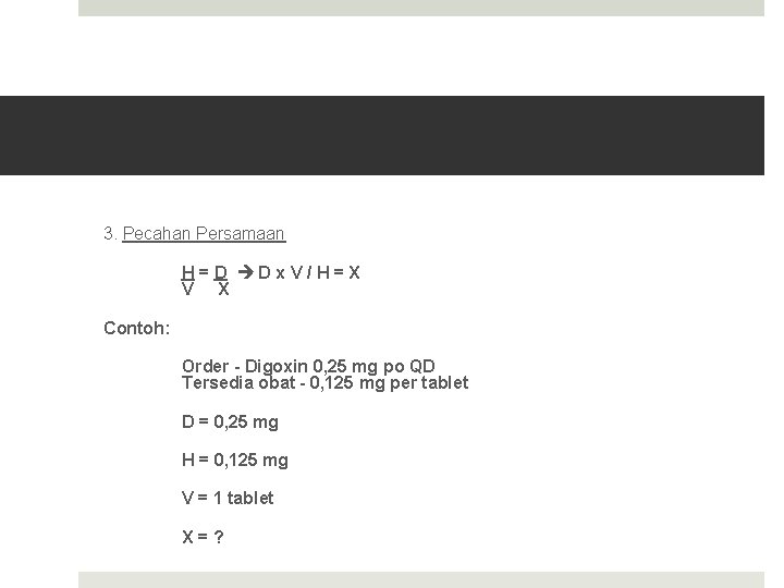 3. Pecahan Persamaan H=D Dx. V/H=X V X Contoh: Order - Digoxin 0, 25