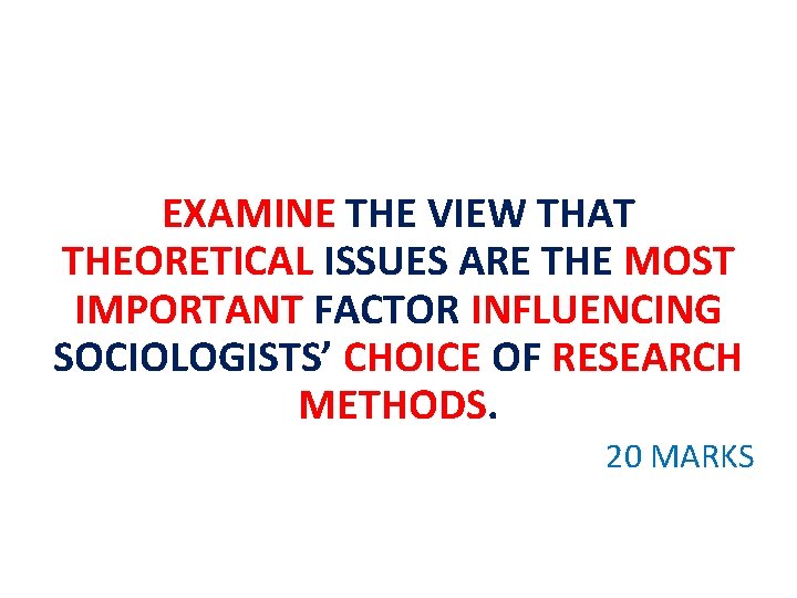 EXAMINE THE VIEW THAT THEORETICAL ISSUES ARE THE MOST IMPORTANT FACTOR INFLUENCING SOCIOLOGISTS’ CHOICE