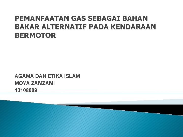 PEMANFAATAN GAS SEBAGAI BAHAN BAKAR ALTERNATIF PADA KENDARAAN BERMOTOR AGAMA DAN ETIKA ISLAM MOYA