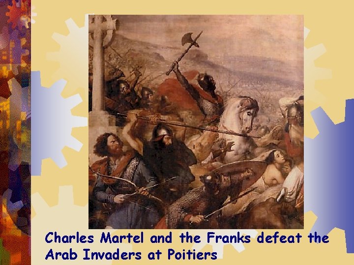Charles Martel and the Franks defeat the Arab Invaders at Poitiers 