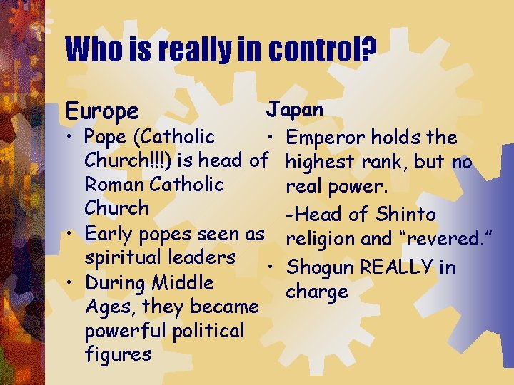 Who is really in control? Europe Japan • Pope (Catholic • Emperor holds the