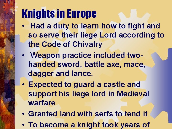 Knights in Europe • Had a duty to learn how to fight and so