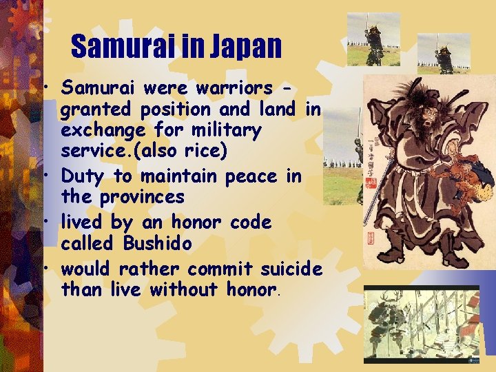 Samurai in Japan • Samurai were warriors granted position and land in exchange for