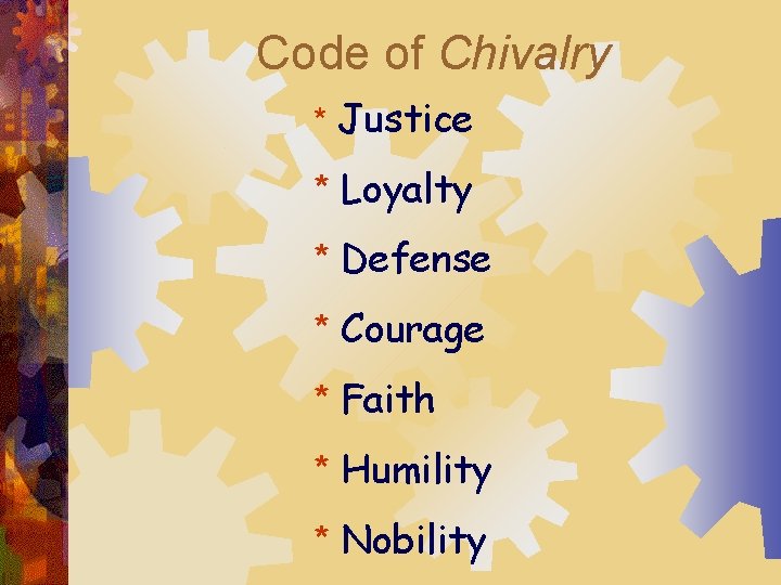 Code of Chivalry * Justice * Loyalty * Defense * Courage * Faith *