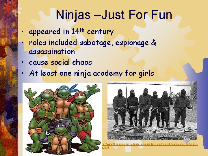 Ninjas –Just For Fun • appeared in 14 th century • roles included sabotage,