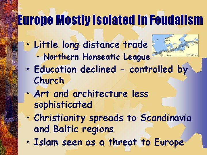 Europe Mostly Isolated in Feudalism • Little long distance trade • Northern Hanseatic League
