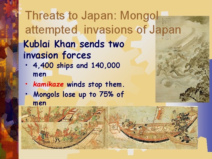 Threats to Japan: Mongol attempted invasions of Japan Kublai Khan sends two invasion forces