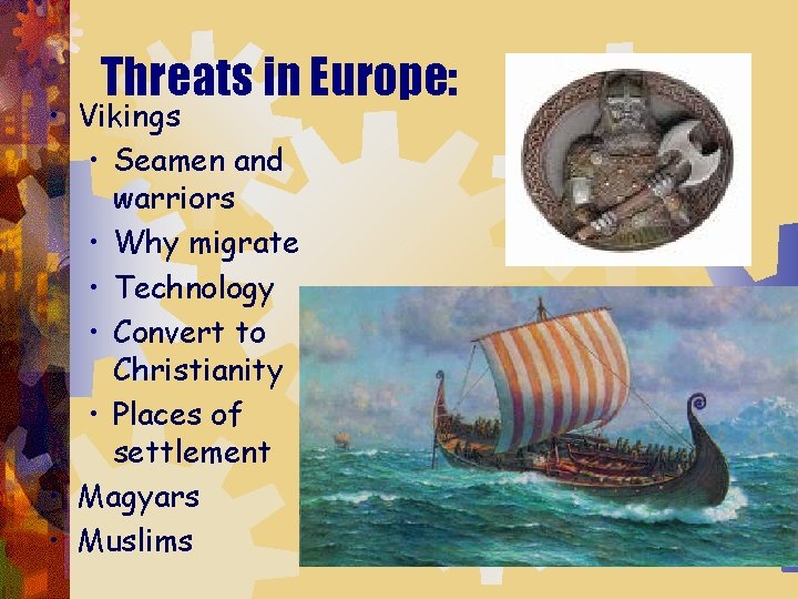 Threats in Europe: • Vikings • Seamen and warriors • Why migrate • Technology